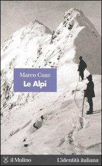 Le Alpi - Marco Cuaz - Libro Il Mulino 2005, L'identità italiana | Libraccio.it