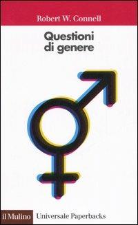 Questioni di genere - Raewyn Connell - Libro Il Mulino 2006, Universale paperbacks Il Mulino | Libraccio.it
