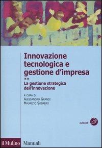 Innovazione tecnologica e gestione d'impresa. Vol. 2: La gestione strategica dell'innovazione.  - Libro Il Mulino 2005, Manuali. Economia | Libraccio.it