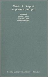 Alcide De Gasperi: un percorso europeo. Atti del Convegno internazionale (Trento, 18-20 marzo 2004)