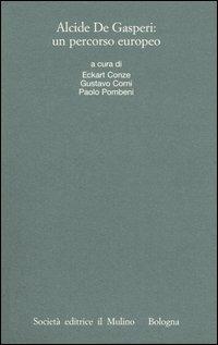Alcide De Gasperi: un percorso europeo. Atti del Convegno internazionale (Trento, 18-20 marzo 2004)  - Libro Il Mulino 2005, Istituto storico italo-germ. Quaderni | Libraccio.it