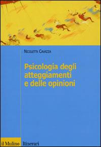 Psicologia degli atteggiamenti e delle opinioni - Nicoletta Cavazza - Libro Il Mulino 2005, Itinerari | Libraccio.it