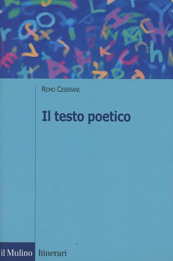 Il testo poetico - Remo Ceserani - Libro Il Mulino 2005, Itinerari | Libraccio.it