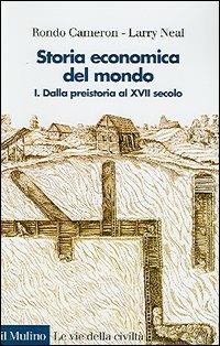 Storia economica del mondo. Vol. 1: Dalla preistoria al XVII secolo. - Rondo Cameron, Larry Neal - Libro Il Mulino 2005, Le vie della civiltà | Libraccio.it