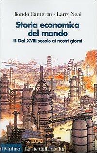 Storia economica del mondo. Vol. 2: Dal XVIII secolo ai nostri giorni - Rondo Cameron, Larry Neal - Libro Il Mulino 2005, Le vie della civiltà | Libraccio.it