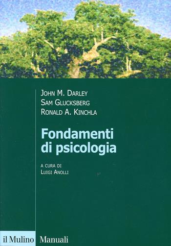 Fondamenti di psicologia - John M. Darley, Sam Glucksberg, Ronald A. Kinchla - Libro Il Mulino 2005, Manuali | Libraccio.it