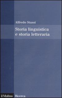 Storia linguistica e storia letteraria - Alfredo Stussi - Libro Il Mulino 2005, Il Mulino/Ricerca | Libraccio.it