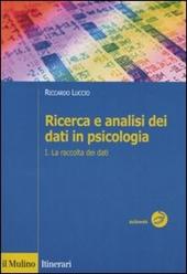 Ricerca e analisi dei dati in psicologia. Vol. 1: La raccolta dei dati.