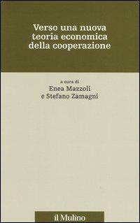 Verso una nuova teoria economica della cooperazione  - Libro Il Mulino 2005, Storia e studi cooperativi | Libraccio.it