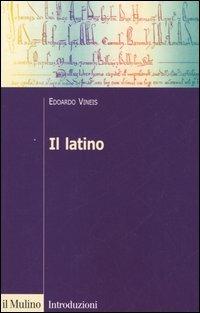Il latino - Edoardo Vineis - Libro Il Mulino 2005, Introduzioni. Linguistica | Libraccio.it
