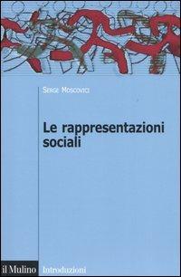 Le rappresentazioni sociali - Serge Moscovici - Libro Il Mulino 2005, Introduzioni. Psicologia | Libraccio.it