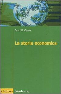La storia economica - Carlo M. Cipolla - Libro Il Mulino 2005, Introduzioni. Storia | Libraccio.it