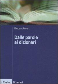 Dalle parole ai dizionari - Marcello Aprile - Libro Il Mulino 2005, Itinerari. Linguistica | Libraccio.it
