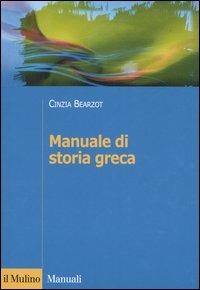 Manuale di storia greca - Cinzia Bearzot - Libro Il Mulino 2005, Manuali. Storia | Libraccio.it