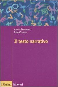 Il testo narrativo. Istruzioni per la lettura e l'interpretazione - Andrea Bernardelli, Remo Ceserani - Libro Il Mulino 2005, Itinerari. Critica letteraria | Libraccio.it