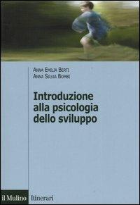 Introduzione alla psicologia dello sviluppo. Storia, teorie, metodi - Anna Emilia Berti, Anna Silvia Bombi - Libro Il Mulino 2005, Itinerari. Psicologia | Libraccio.it