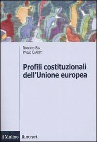 Profili costituzionali dell'Unione Europea. Cinquant'anni di processo costituente - Roberto Bin, Paolo Caretti - Libro Il Mulino 2005, Itinerari. Diritto | Libraccio.it