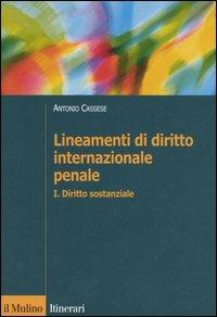 Lineamenti di diritto internazionale penale. Vol. 1: Diritto sostanziale. - Antonio Cassese - Libro Il Mulino 2005, Itinerari. Diritto | Libraccio.it