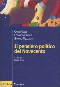 Il pensiero politico del Novecento - GREBLO EDOARDO, MEZZADRA SANDRO - Libro Il Mulino 2005, Manuali. Scienza politica | Libraccio.it