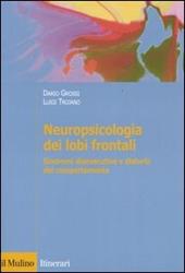 Neuropsicologia dei lobi frontali. Sindromi disesecutive e disturbi del comportamento