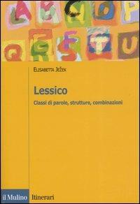 Lessico. Classi di parole, strutture, combinazioni - Elisabetta Jezek - Libro Il Mulino 2005, Itinerari. Linguistica | Libraccio.it