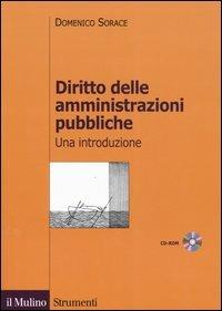 Diritto delle amministrazioni pubbliche. Una introduzione. Con CD-ROM - Domenico Sorace, Simone Torricelli - Libro Il Mulino 2005, Strumenti. Diritto | Libraccio.it