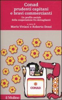 Conad prudenti capitani e bravi commercianti. Un profilo sociale della cooperazione fra dettaglianti  - Libro Il Mulino 2005, Storia e studi cooperativi | Libraccio.it
