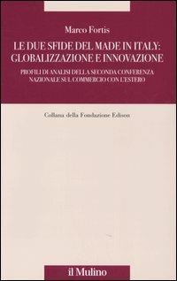 Le due sfide del made in Italy: globalizzazione e innovazione. Profili di analisi della Seconda Conferenza Nazionale sul commercio con l'estero - Marco Fortis - Libro Il Mulino 2005, Fondazione Edison | Libraccio.it