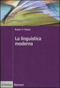 La linguistica moderna - Robert H. Robins - Libro Il Mulino 2005, Itinerari | Libraccio.it