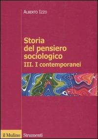 Storia del pensiero sociologico. Vol. 3: contemporanei, I. - Alberto Izzo - Libro Il Mulino 2005, Strumenti. Sociologia | Libraccio.it