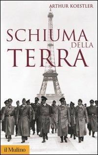 Schiuma della terra - Arthur Koestler - Libro Il Mulino 2005, Storica paperbacks | Libraccio.it
