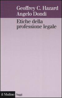 Etiche della professione legale. Un approccio comparato - Geoffrey C. Hazard, Angelo Dondi - Libro Il Mulino 2005, Saggi | Libraccio.it
