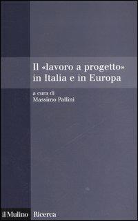 Il «lavoro a progetto» in Italia e in Europa  - Libro Il Mulino 2006, Il Mulino/Ricerca | Libraccio.it