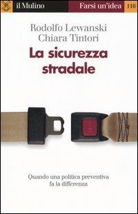 La sicurezza stradale - Rodolfo Lewanski, Chiara Tintori - Libro Il Mulino 2005, Farsi un'idea | Libraccio.it