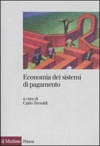 Economia dei sistemi di pagamento  - Libro Il Mulino 2006, Prismi | Libraccio.it