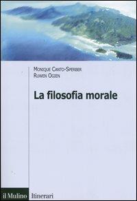 La filosofia morale - Monique Canto-Sperper, Ruwen Ogien - Libro Il Mulino 2006, Itinerari. Filosofia | Libraccio.it