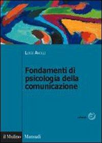 Fondamenti di psicologia della comunicazione - Luigi Anolli - Libro Il Mulino 2006, Manuali. Psicologia | Libraccio.it