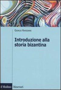Introduzione alla storia bizantina - Giorgio Ravegnani - Libro Il Mulino 2006, Itinerari. Storia | Libraccio.it