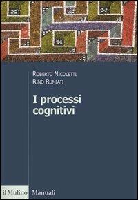 I processi cognitivi - Roberto Nicoletti, Rino Rumiati - Libro Il Mulino 2006, Manuali. Psicologia | Libraccio.it