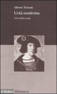 L' età moderna. XVI-XVIII secolo - Alberto Tenenti - Libro Il Mulino 2005, Biblioteca | Libraccio.it