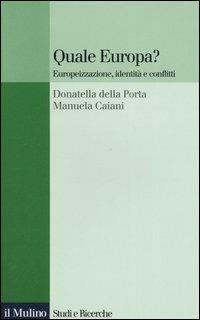Quale Europa? Europeizzazione, identità e conflitti - Donatella Della Porta, Manuela Caiani - Libro Il Mulino 2006, Studi e ricerche "Dario Mazzi" | Libraccio.it