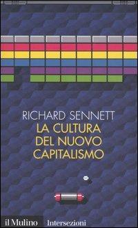 La cultura del nuovo capitalismo - Richard Sennett - Libro Il Mulino 2006, Intersezioni | Libraccio.it