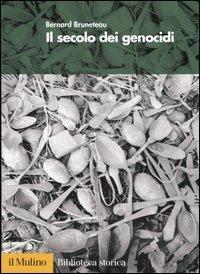 Il secolo dei genocidi - Bernard Bruneteau - Libro Il Mulino 2006, Biblioteca storica | Libraccio.it