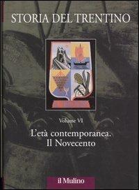 Storia del Trentino. Vol. 6: L'età contemporanea. Il Novecento  - Libro Il Mulino 2006, Ist. trentino di cultura | Libraccio.it