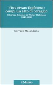 «Tu etwas Tapferes»: compi un atto di coraggio. L'Europa federale di Walter Hallstein (1848-1982)