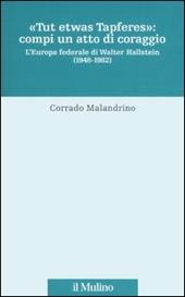 «Tu etwas Tapferes»: compi un atto di coraggio. L'Europa federale di Walter Hallstein (1848-1982)