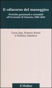 Il «discorso del maneggio». Pratiche gestionali e contabili all'Arsenale di Venezia, 1580-1643