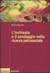 L'inchiesta e il sondaggio nella ricerca psicosociale - Michele Roccato - Libro Il Mulino 2006, Itinerari. Psicologia | Libraccio.it