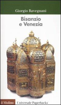 Bisanzio e Venezia - Giorgio Ravegnani - Libro Il Mulino 2006, Universale paperbacks Il Mulino | Libraccio.it