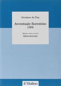 Avventuale fiorentino 1304 - Giordano da Pisa - Libro Il Mulino 2006, Collana studi fondaz. Michele Pellegrino | Libraccio.it